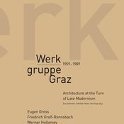 Werkgruppe Graz 1959-1989 – Architecture at the Turn of Late Modernism